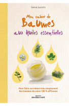 CAHIER DE BAUMES AUX HUILES ESSENTIELLES (MON) - Sophie Lacoste - MOSAIQUE SANTE