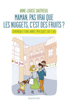 DIS MAMAN, LES NUGGETS, C-EST DES FRUITS ? UNE COMEDIE FAMILIALE 100% BIO - SAUTREUIL ANNE-LOUIS - DES EQUATEURS