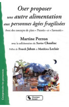 OSER PROPOSER UNE AUTRE ALIMENTATION AUX PE RSONNES AGEES FRA -  Perron martine - CHRONIQUE SOCIA