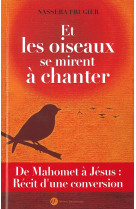 ET LES OISEAUX SE MIRENT A CHANTER -  Nassera FRUGIER . - FRANCISCAINES