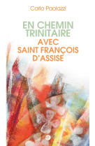 EN CHEMIN TRINITAIRE AVEC SAINT FRANCOIS D-ASSISE - Carlo Paolazzi - FRANCISCAINES