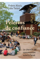 PELERINS DE CONFIANCE LE CHEMIN DE COMMUNION SUIVI A TAIZE - fr. Alois - TAIZE