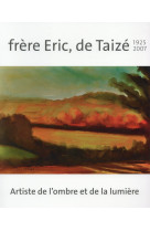 FRERE ERIC DE TAIZE 1925-2007 - COLLECTIF - Presses de Taizé