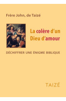 COLERE D-UN DIEU D-AMOUR / DECHIFFRER UNE ENIGME BIBLIQUE - fr. John - TAIZE