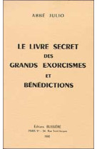 LIVRE SECRET DES GRANDS EXORCISMES ET BENEDICTIONS (LE) - Abbé Julio - BUSSIERE