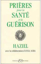 PRIERES POUR LA SANTE ET LA GUERISON -  Haziel - BUSSIERE