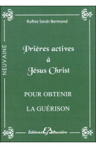 PRIERES ACTIVES A JESUS-CHRIST - POUR OBTEN IR LA GUERISON - Rufine Sarah Bermond - BUSSIERE