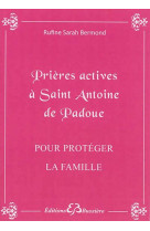 PRIERES ACTIVES A SAINT ANTOINE DE PADOUE - POUR PROTEGER LA FAMILLE - BERMOND RUFINE SARAH - Bussière