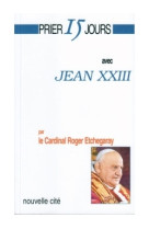 PRIER 15 JOURS AVEC JEAN XXIII - Roger Etchegaray - NOUVELLE CITE