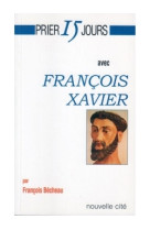 PRIER 15 JOURS AVEC FRANCOIS XAVIER - François Bécheau - NOUVELLE CITE