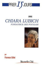 PRIER 15 JOURS AVEC CHIARA LUBICH - LUBICH/GILLET - NOUVELLE CITE