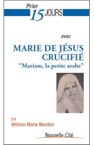 PRIER 15 JOURS MARIE JESUS CRUCIFIE - William Marie Merchat - NOUVELLE CITE