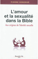 AMOUR ET LA SEXUALITE DANS LA BIBLE (L-) - Pierre Deberge - NOUVELLE CITE