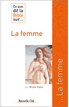 CE QUE DIT LA BIBLE SUR LA FEMME - Nicole Fabre - NOUVELLE CITE