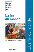 CE QUE DIT LA BIBLE SUR LA FIN DU MONDE - Pierre de Martin de Viviès - NOUVELLE CITE