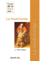 CE QUE DIT LA BIBLE SUR LA MISERICORDE - Pierre Gibert - NOUVELLE CITE