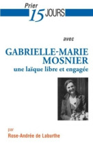 PRIER 15 JOURS AVEC GABRIELLE-MARIE MOSNIER - Rose-Andrée de Laburthe - NOUVELLE CITE