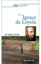 PRIER 15 JOURS AVEC IGNACE DE LOYOLA NED - François Bécheau - NOUVELLE CITE