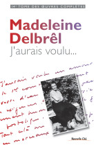 J-AURAIS VOULU... - Madeleine Delbrêl - NOUVELLE CITE