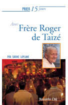 PRIER 15 JOURS AVEC FRERE ROGER DE TAIZE NED - LAPLANE SABINE - Nouvelle Cité