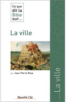 CE QUE DIT LA BIBLE SUR LA VILLE - Jean-Pierre Rosa - NOUVELLE CITE