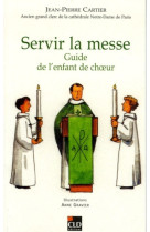 SERVIR LA MESSE / GUIDE DE L-ENFANT DE CHOE - Jean-Pierre Cartier - CLD