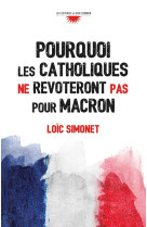 POURQUOI LES CATHOLIQUES NE REVOTERONT PAS POUR MACRON - Loïc Simonet - BIEN COMMUN