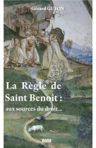 REGLE DE SAINT BENOIT AU SOURCE DU DROIT - Gérard Guyon - MARTIN MORIN