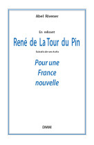 RENE DE LA TOUR DU PIN. POUR UNE FRANCE NOUVELLE - ABEL RIVENER - MARTIN MORIN