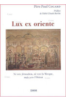 LUX EX ORIENTE, NI VERS JERUSALEM, NI VERS LA MECQUE, MAIS VERS L-ORIENT -  Père Paul Cocard - MARTIN MORIN