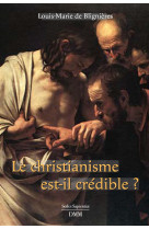 CHRISTIANISME EST CREDIBLE -  Louis-Marie de Blignières - MARTIN MORIN