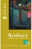 AUDACE - LIVRE DU JEUNE - UN ITINERAIRE VERS LA CONFIRMATION - NE 2012 -  SERVICE DE LA CATÉCHÈSE D'ANGERS - CRER BAYARD