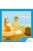 SEL DE VIE - 7/9 ANS - SI TU PRIAIS LE PERE -  SERVICE DE CATÉCHÈSE DU DIOCÈSE DE QUIMPER - CRER BAYARD