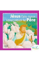 SEL DE VIE - 7/9 ANS - JESUS FAIS-NOUS RENC ONTRER LE PERE -  SERVICE DE CATÉCHÈSE DU DIOCÈSE DE QUIMPER - CRER BAYARD