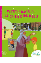 SEL DE VIE - 9/11 ANS - PETITS FRAGILES : LE CHOIX DE DIEU -  SERVICE DE CATÉCHÈSE DU DIOCÈSE DE QUIMPER - CRER BAYARD