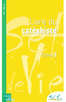 SEL DE VIE - 11/13 ANS - CATECHISTE TOME 3 - DE LUÇON SERVICE DE LA CATÉCHÈSE ET DU CATÉCHUMÉNAT - CRER BAYARD