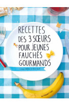 RECETTES DES 3 SOEURS POUR JEUNES FAUCHES G OURMANDS - MACH - ALTERNATIVES