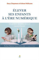 ELEVER SES ENFANTS A L-ERE NUMERIQUE - Gary Chapman - FAREL