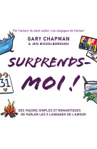 SURPRENDS-MOI ! / DES FACONS SIMPLES ET ROMANTIQUES DE PARLER LES 5 LANGAGES DE L-AMOUR - Gary Chapman - FAREL