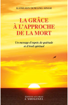 GRACE A L-APPROCHE DE LA MORT (LA) - Kathleen Dowling Singh - ORIGINEL ACCARI