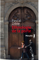 ETHNOLOGIE DE LA PORTE - Pascal Dibie - METAILIE