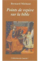 POINTS DE REPERE SUR LA BIBLE - MICHAUT BERNARD - LAURIER