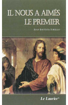 IL NOUS A AIMES LE PREMIER - Juan-Batista TORELLO - LAURIER