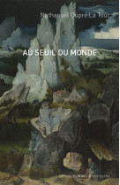 AU SEUIL DU MONDE - Nathanel DUPRE LA TOUR - DU FELIN