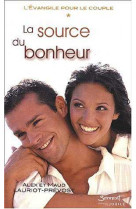 SOURCE DU BONHEUR (LA) - TOME 1 DE LA TRILO E L-EVANGILE POUR LE COUPLE - Alex et Maud LAURIOT-PREVOST - JUBILE