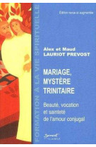 MARIAGE, MYSTERE TRINITAIRE : BEAUTE, VOCAT ION ET SAINTETE DE L-AMOUR CONJUGAL - Alex et Maud LAURIOT-PREVOST - JUBILE