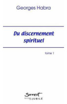 DU DISCERNEMENT SPIRITUEL - TOME 1, AMOUR E T CONCUPISCENCE - Georges HABRA - JUBILE