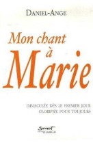 MON CHANT A MARIE - IMMACULEE DES LE PREMIE R JOUR, GLORIFIEE POUR TOUJOURS -  Daniel-Ange  - JUBILE