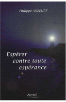 ESPERER CONTRE TOUTE ESPERANCE - PHILIPPE AUZENET - JUBILE