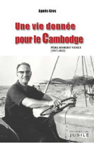 VIE DONNEE POUR LE CAMBODGE - Agnès GROS - JUBILE